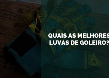 melhores luvas de goleiro