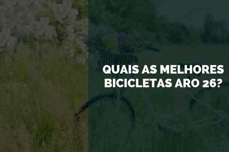quais as melhores bicicletas aro 26
