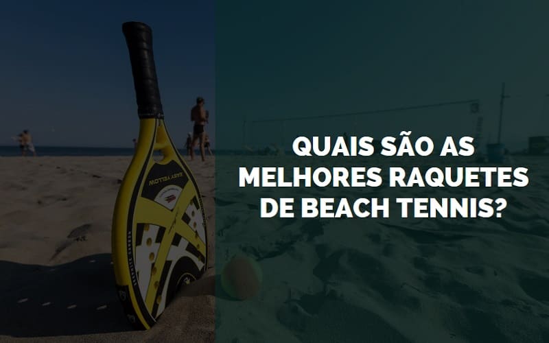 quais são as melhores raquetes de beach tennis