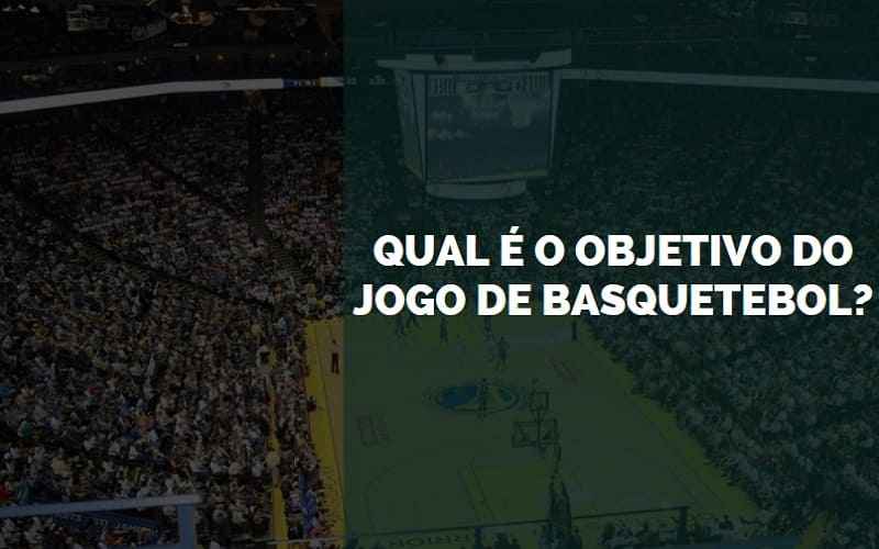 Objetivo do Jogo de Basquetebol