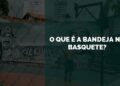 bandeja no basquete