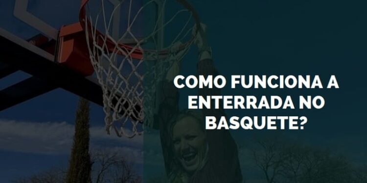 como funciona a enterrada no basquete