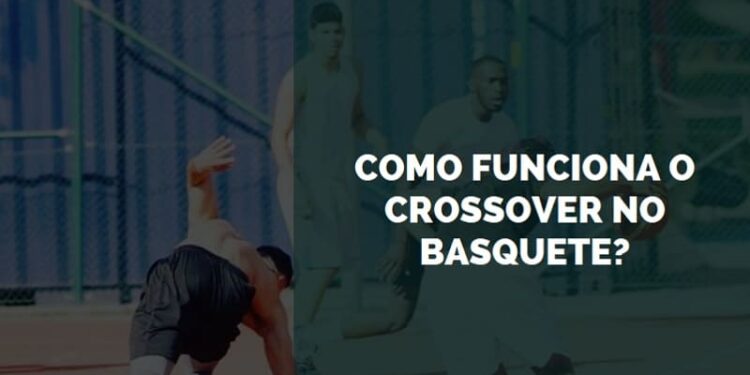 como funciona o crossover no basquete