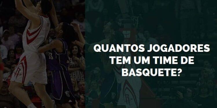 quantos jogadores tem um time de basquete