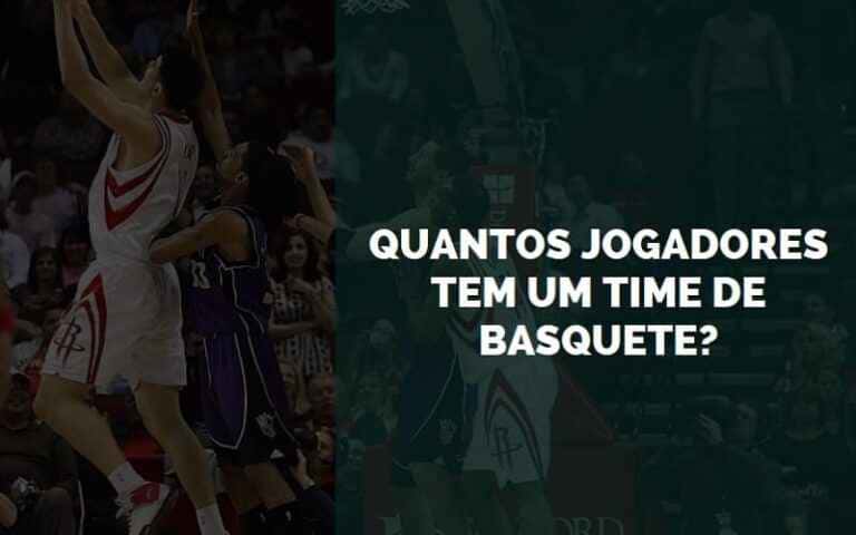 Quantos Jogadores Tem um Time de Basquete? | Senhor Esporte