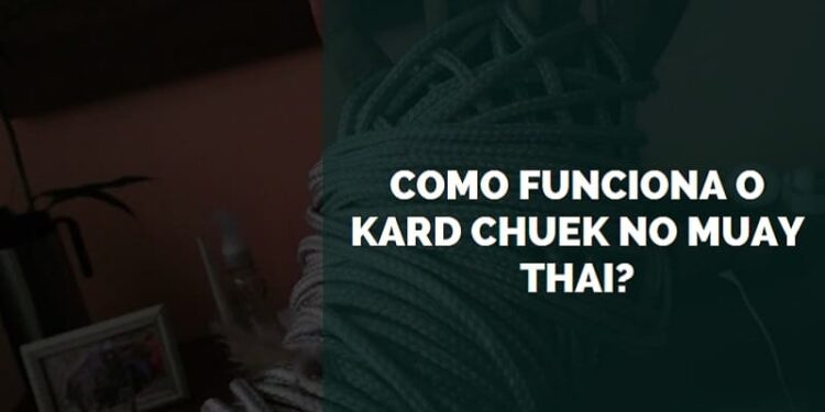 Como Funciona o Kard Chuek no Muay Thai