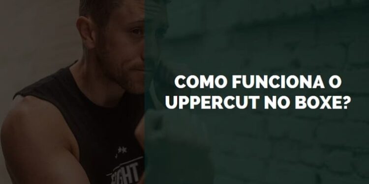 Como Funciona o Uppercut no Boxe