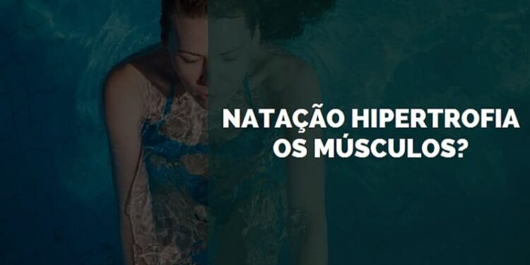 Natação Hipertrofia os Músculos