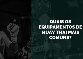 Quais os Equipamentos de Muay Thai Mais Comuns