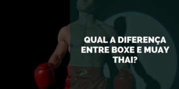 Qual a Diferença entre Boxe e Muay Thai
