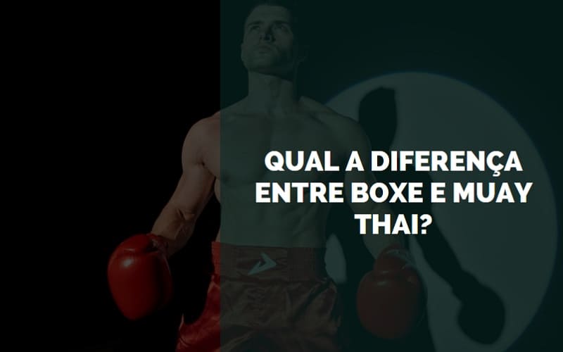 Qual a Diferença entre Boxe e Muay Thai
