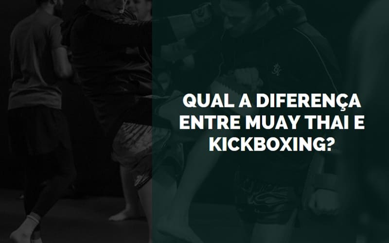 Qual a Diferença entre Muay Thai e Kickboxing