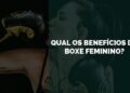 benefícios do boxe feminino