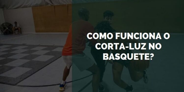 como funciona o corta-luz no basquete