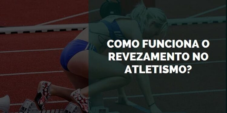 como funciona o revezamento no atletismo