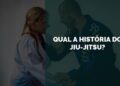 história do jiu-jitsu