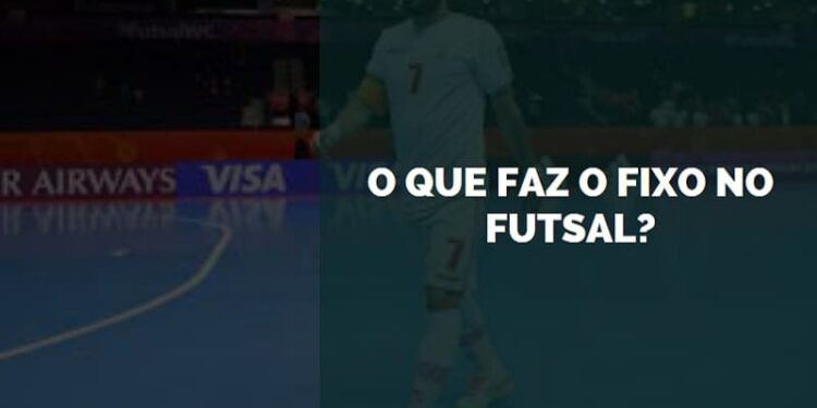 o que faz o fixo no futsal