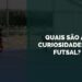 quais são as curiosidades do futsal