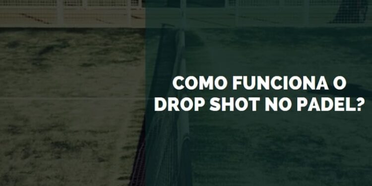 Como Funciona o Drop Shot no Padel