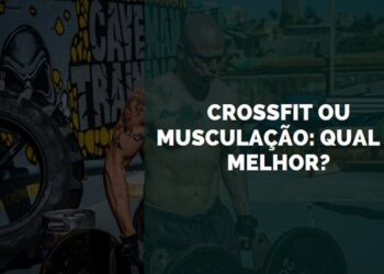 Crossfit ou Musculação Qual o Melhor