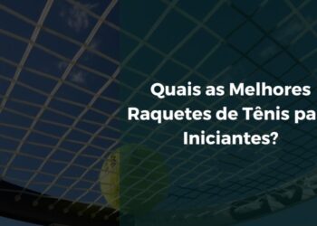 Quais as Melhores Raquetes de Tênis para Iniciantes