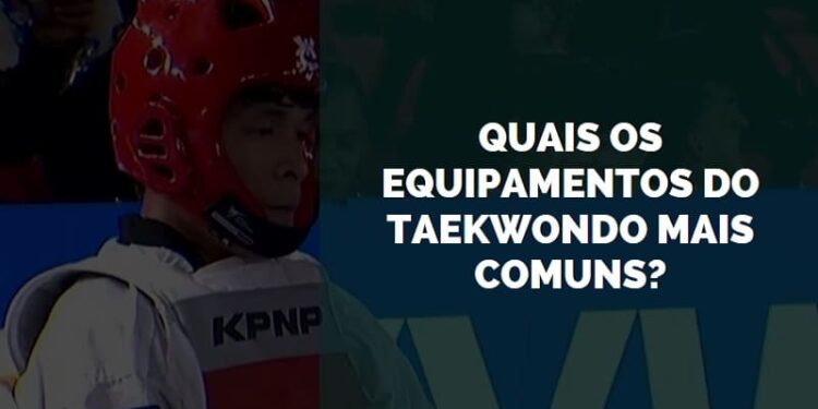 Quais os Equipamentos do Taekwondo Mais Comuns