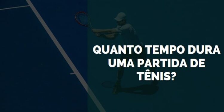 Quanto Tempo Dura uma Partida de Tênis