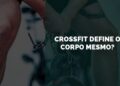 crossfit define o corpo