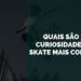 curiosidades do skate