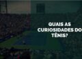 curiosidades do tênis