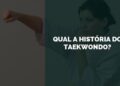 história do taekwondo