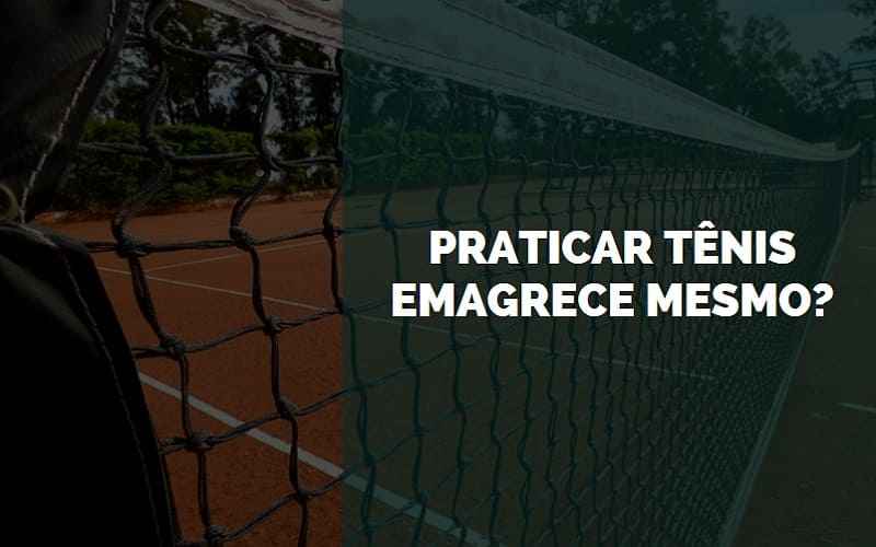 Jogar Tênis Emagrece? Quais os Benefícios deste esporte? - Gazeta da Semana