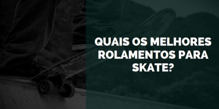 melhores rolamentos para skate