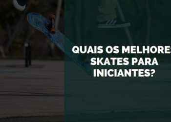 melhores skates para iniciantes