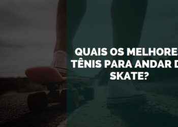 melhores tênis para andar de skate