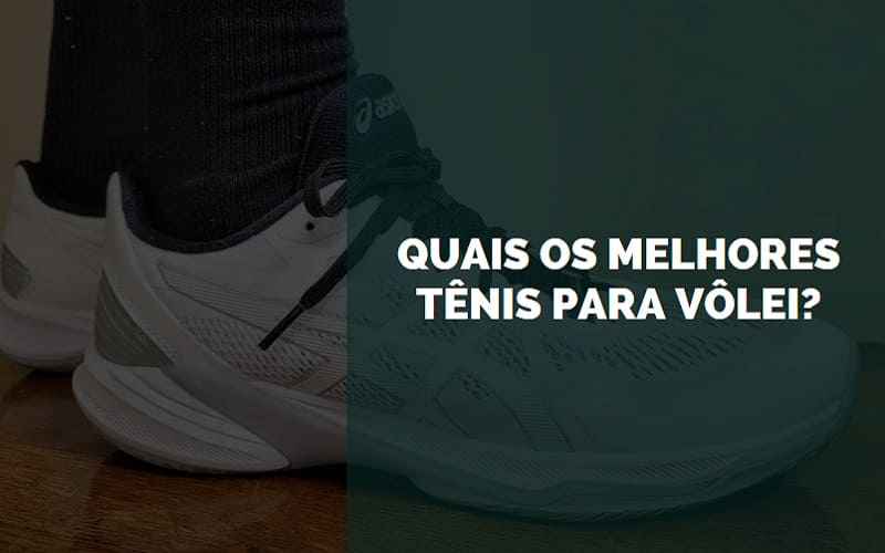 Melhor tênis para vôlei de 2023: 5 modelos para usar em quadra