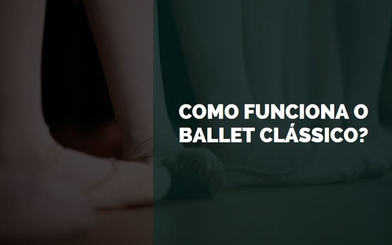 como funciona o ballet clássico