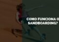 como funciona o sandboarding