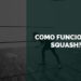 como funciona o squash