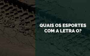 Quais os Esportes com a Letra O? [2024] | Senhor Esporte