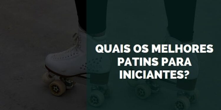 melhores patins para iniciantes