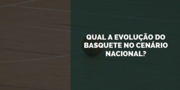 A evolução do basquete no cenário nacional