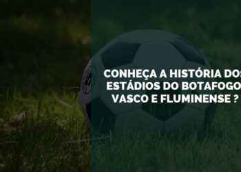 Conheça a história dos estádios do Botafogo, Vasco e Fluminense