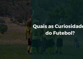 Quais as Curiosidades do Futebol