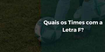 Quais os Times com a Letra F