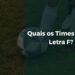 Quais os Times com a Letra F