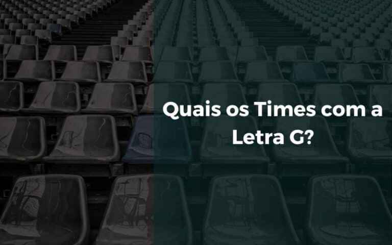 Quais os Times com a Letra G? [2024] | Senhor Esporte
