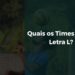 Quais os Times com a Letra L