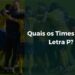 Quais os Times com a Letra P