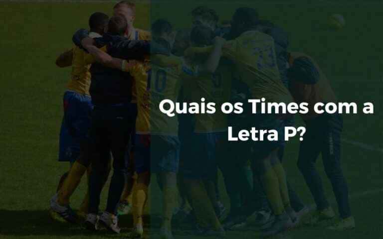 Quais os Times com a Letra P? [2024] | Senhor Esporte